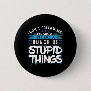 Badge Rond 5 Cm Ne Me Suivez Pas Je Suis Sur Le Point De Faire Un