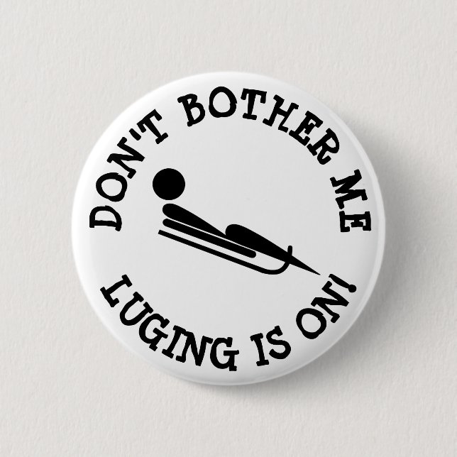 Badge Rond 5 Cm Ne m'embête pas, Luging est sur le bouton Humour (Devant)