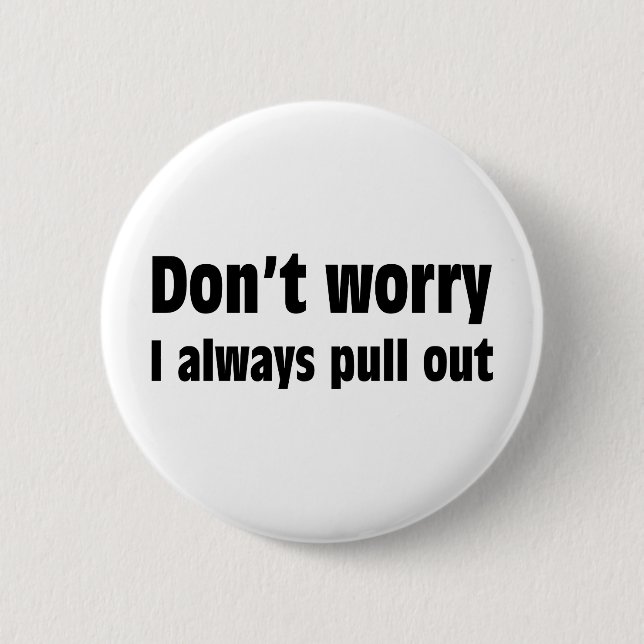 Badge Rond 5 Cm Ne m'inquiétez pas retirent toujours (Devant)