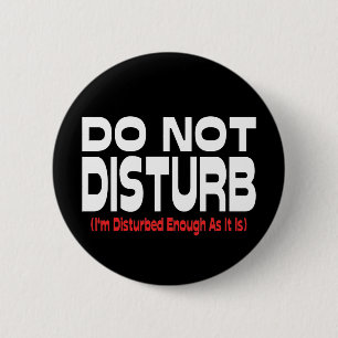 Badge Rond 5 Cm Ne pas déranger - Je suis assez dérangé comme il e