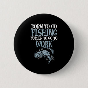 Badge Rond 5 Cm Né Pêche Forcé Travail Drôle B Poisson Pêcheur Moi