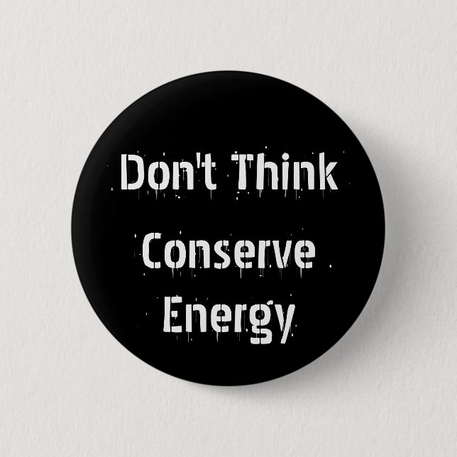 Badge Rond 5 Cm Ne pensez pas, ne conservez pas l'énergie (Devant)