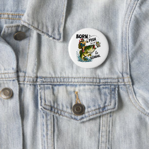 Badge Rond 5 Cm Né pour aller à la pêche forcé d'aller à l'école