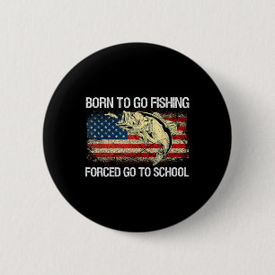 Badge Rond 5 Cm Né pour aller à la pêche Forcé d'aller à l'école D