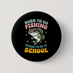 Badge Rond 5 Cm Né pour aller à la pêche forcé d'aller à l'école d