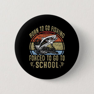 Badge Rond 5 Cm Né Pour Aller Pêcher Obligé D'Aller À L'École Drôl