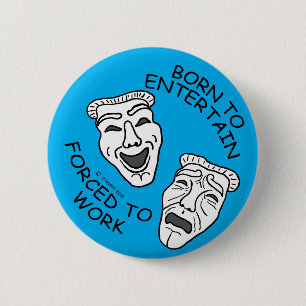 Badge Rond 5 Cm Né pour Entertain, forcé à travailler!