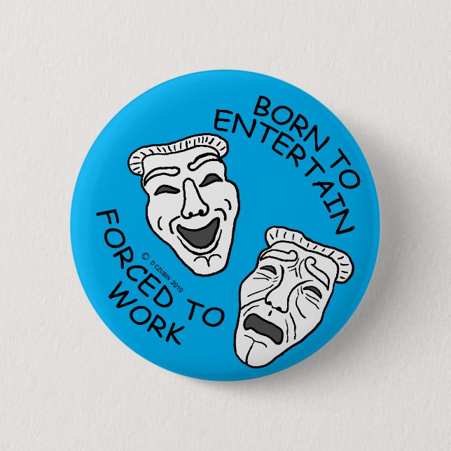 Badge Rond 5 Cm Né pour Entertain, forcé à travailler! (Devant)