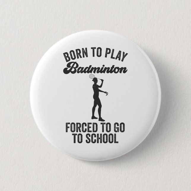 Badge Rond 5 Cm Né Pour Jouer Badminton Forcé D'Aller À L'École (Devant)