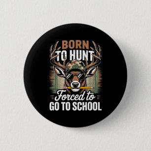 Badge Rond 5 Cm Né pour la chasse forcé d'aller à l'école jeunesse