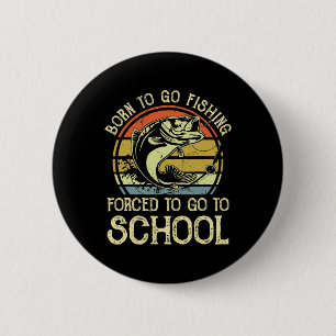 Badge Rond 5 Cm Né pour la pêche forcé d'aller à l'école drôle B F