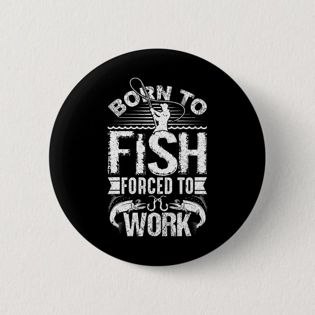 Badge Rond 5 Cm Né pour pêcher mais forcé de travailler Citation d (Devant)