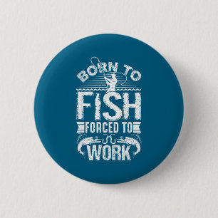 Badge Rond 5 Cm Né pour pêcher mais forcé de travailler Citation d