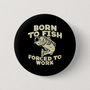 Badge Rond 5 Cm Né pour pêcher Travail forcé Byss Drôle de pêcheur