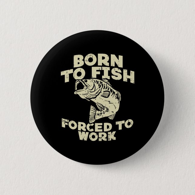 Badge Rond 5 Cm Né pour pêcher Travail forcé Byss Drôle de pêcheur (Devant)