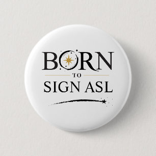Badge Rond 5 Cm Né pour signer ASL - Personnalisation de bouton