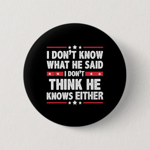 Badge Rond 5 Cm Ne sais pas ce qu'il a dit Je ne pense pas qu'il c