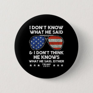 Badge Rond 5 Cm Ne sais pas ce qu'il a dit - Trump 2024 Citation d