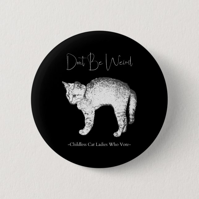 Badge Rond 5 Cm Ne sois pas bizarre - les femmes au chat sans enfa (Devant)