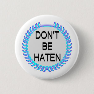 BADGE ROND 5 CM NE SOIS PAS HAÏNE