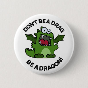 Badge Rond 5 Cm Ne sois pas un Drag être un dragon amusant pistole