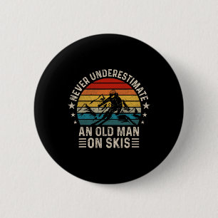 Badge Rond 5 Cm Ne Sous-Estimez Jamais Un Vieux Homme Sur Skis Drô