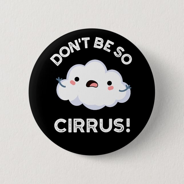 Badge Rond 5 Cm Ne soyez pas si cirrus drôle Météo Nuage Cloud Pun (Devant)