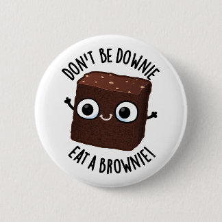 Badge Rond 5 Cm Ne soyez pas triste, mangez un brownie Pun aliment