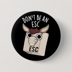 Badge Rond 5 Cm Ne soyez pas un Esc amusant Clavier Pun Dark BG