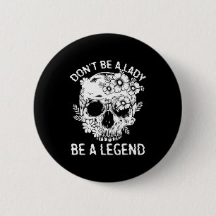 Badge Rond 5 Cm Ne soyez pas une dame soyez une légende drôle cade