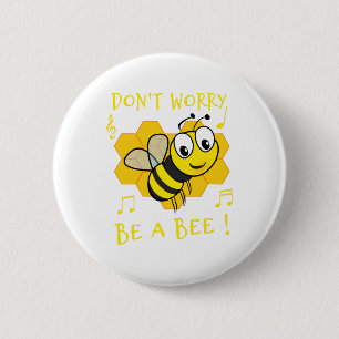 BADGE ROND 5 CM NE T'INQUIÈTE PAS, SOIS UN BEE !