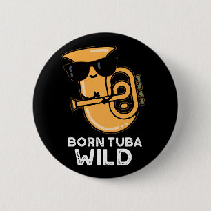 Badge Rond 5 Cm Né Tuba Wild Funny Music Pun Dark BG