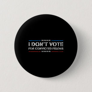 Badge Rond 5 Cm Ne votez pas pour Felons Condamnés Anti-Trump 1