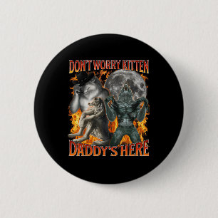 Badge Rond 5 Cm Ne vous inquiétez Kitten Daddy Ici Drôle Alpha Wol