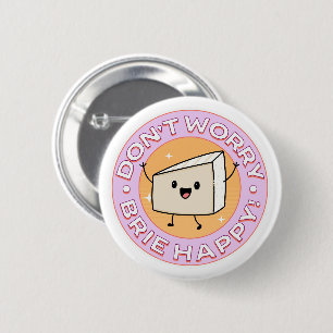Badge Rond 5 Cm Ne vous inquiétez pas Brie Fromage heureux