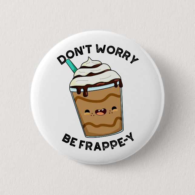 Badge Rond 5 Cm Ne vous inquiétez pas être Frappey Funny Frappucci (Devant)