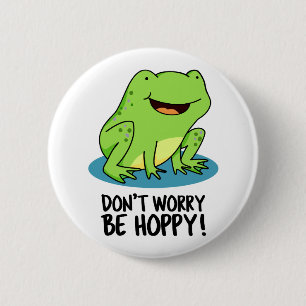 Badge Rond 5 Cm Ne vous inquiétez pas être Hoppy Funny Happy Frog