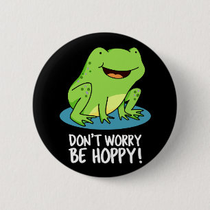 Badge Rond 5 Cm Ne vous inquiétez pas être Hoppy Funny Happy Frog