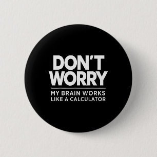 Badge Rond 5 Cm Ne vous inquiétez pas, mon cerveau fonctionne comm