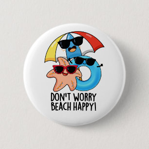 Badge Rond 5 Cm Ne vous inquiétez pas Plage Happy Funny Summer Pun