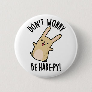 Badge Rond 5 Cm Ne vous inquiétez pas, soyez Hare-ppy Lapin drôle