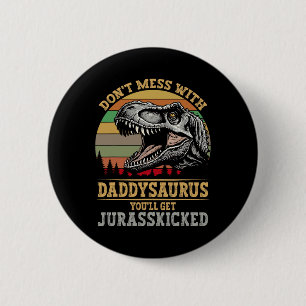 Badge Rond 5 Cm Ne vous mêlez pas de Daddysaurus, vous obtiendrez 