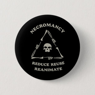 Badge Rond 5 Cm Necromancier Réduire Réutiliser Réanimer Funny Ske