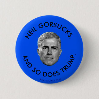 BADGE ROND 5 CM NEIL GORSUCKS. ET AINSI TRUMP.
