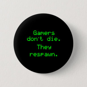 Badge Rond 5 Cm Nerdy Gamers ne meurent pas ils ont Respawn jeu vi
