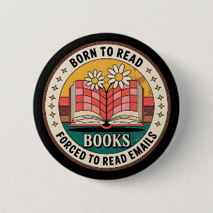 Badge Rond 5 Cm Nés pour lire des livres forcés de lire des emails
