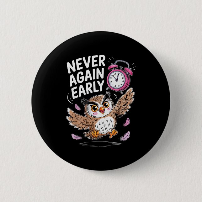 Badge Rond 5 Cm Never Again Early Owl - Funny Anti-morning Alarm C (Devant)