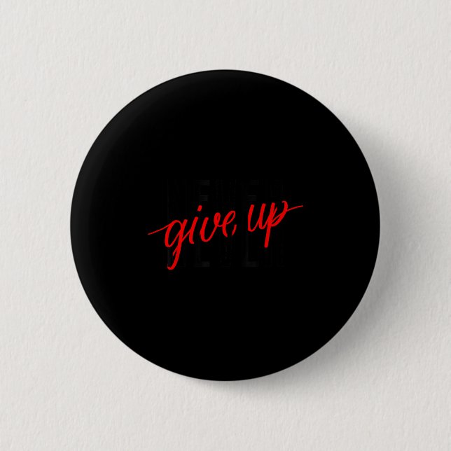 Badge Rond 5 Cm Never Ever Give Up, Insrational Motivational Quote (Devant)