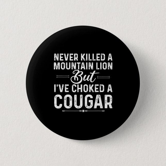 Badge Rond 5 Cm Never Killed A Mountain Lion But I've Choked A Cou (Devant)