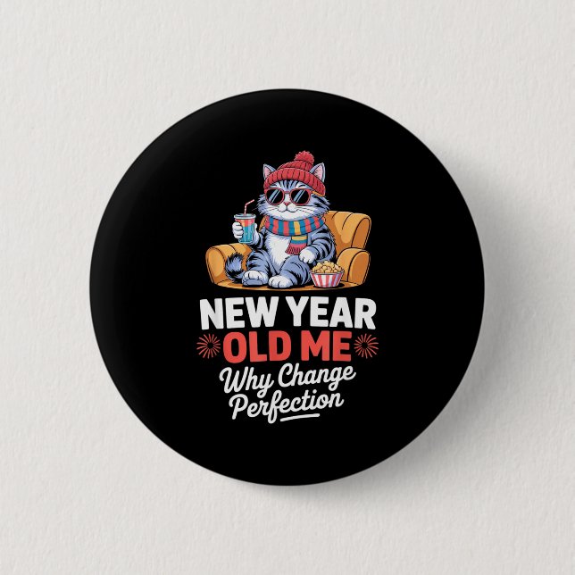Badge Rond 5 Cm New Year Old Me Why Change Perfection Cat New Year (Devant)
